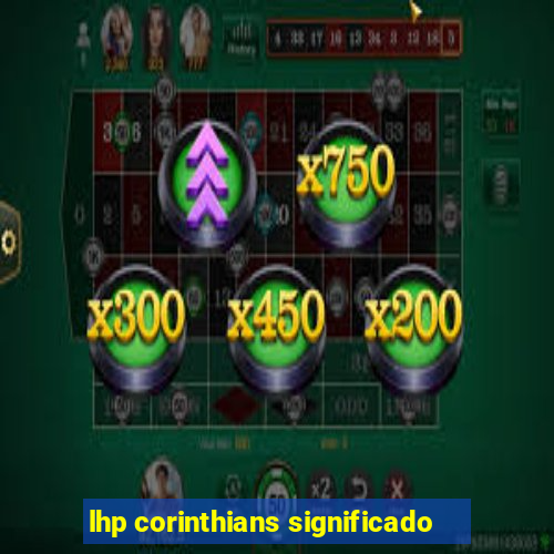 lhp corinthians significado